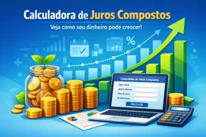 Calculadora de Juros Compostos: Simule Quanto Seu Dinheiro Pode Crescer